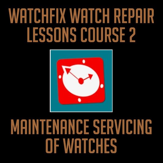 WatchFix Level 2: Maintenance Servicing of Watches